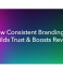 How Consistent Branding Builds Trust & Boosts Revenue